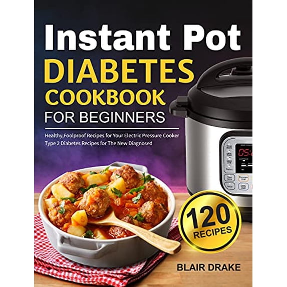 Pre-Owned Instant Pot Diabetes Cookbook for Beginners: 120 Quick and Easy Instant Pot Recipes for Type 2 Diabetes Diabetic Diet Cookbook for The New Diagnosed (Hardcover) 1637334001 9781637334003