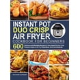 thumbnail image 1 of Instant Pot Duo Crisp Air Fryer Cookbook: 600 Delicious and Affordable Recipes for Your Instant Pot Duo Crisp Pressure C, 1 of 1