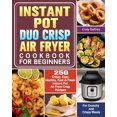 thumbnail image 1 of Instant Pot Duo Crisp Air Fryer Cookbook for Beginners: 250 Crispy, Easy, Healthy, Fast & Fresh Instant Pot Air Fryer Crisp Recipes For Crunchy & Crispy Meals (Paperback), 1 of 1