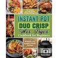 thumbnail image 1 of Instant Pot Duo Crisp Air fryer Cookbook For Beginners: Scientific and Budget-Friendly Recipes for Crunchy & Crispy Meals Without Getting Fat (Paperback), 1 of 1