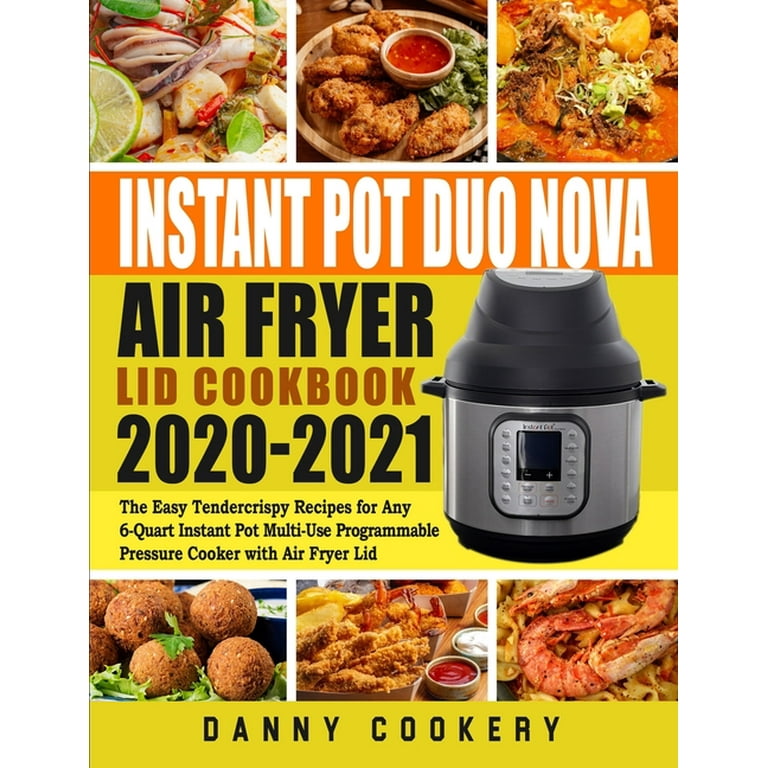 Instant Pot Duo Nova Air Fryer Lid Cookbook 2020-2021 : The Easy