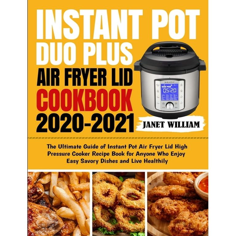 Instant Pot Duo Plus Air Fryer Lid Cookbook 2020 2021 The