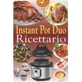 thumbnail image 1 of Instant Pot Duo Ricettario: Ricette croccanti, facili, sane, veloci e fresche per il vostro Multicooker Instant Pot Duo Crisp Air Fryer (Paperback), 1 of 1