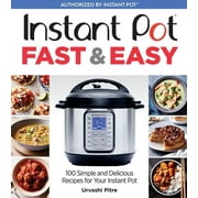 URVASHI PITRE Instant Pot Fast & Easy: 100 Simple and Delicious Recipes for Your Instant Pot (Paperback)