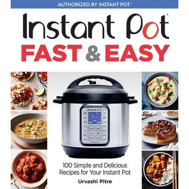 Instant Pot Fast and Easy: 100 Simple and Delicious Recipes for Your Instant Pot (Hardcover)