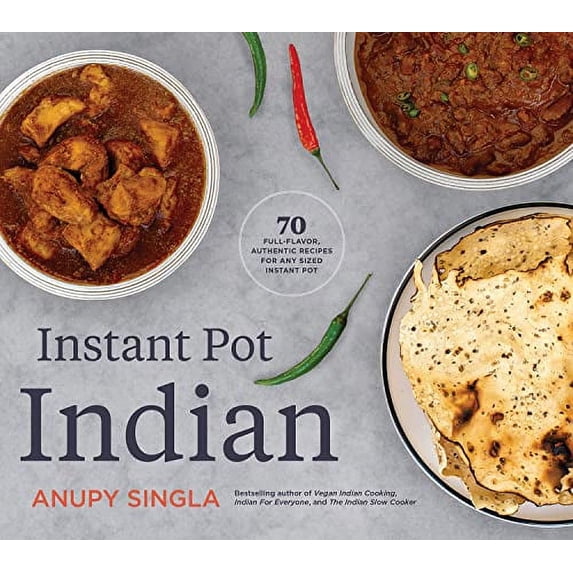 Pre-Owned Instant Pot Indian: 70 Full-Flavor, Authentic Recipes for Any Sized Instant Pot (Paperback) 1572843179 9781572843172