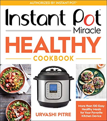 Pre-Owned Instant Pot Miracle Healthy Cookbook: More Than 100 Easy Healthy Meals for Your Favorite Kitchen Device Paperback