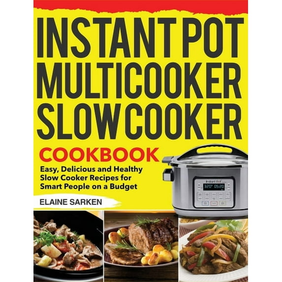 Instant Pot Multicooker Slow Cooker Cookbook: Easy, Delicious and Healthy Slow Cooker Recipes for Smart People on a Budg, (Hardcover)