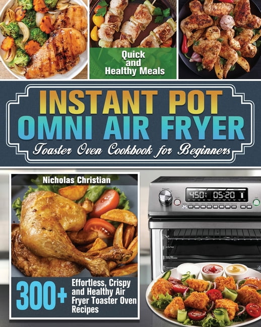 Instant Pot Omni Air Fryer Toaster Oven Cookbook for Beginners 300