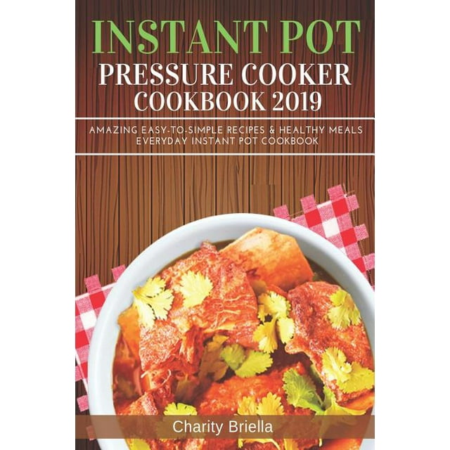 Instant Pot Pressure Cooker Cookbook 2019 Amazing EasytoSimple