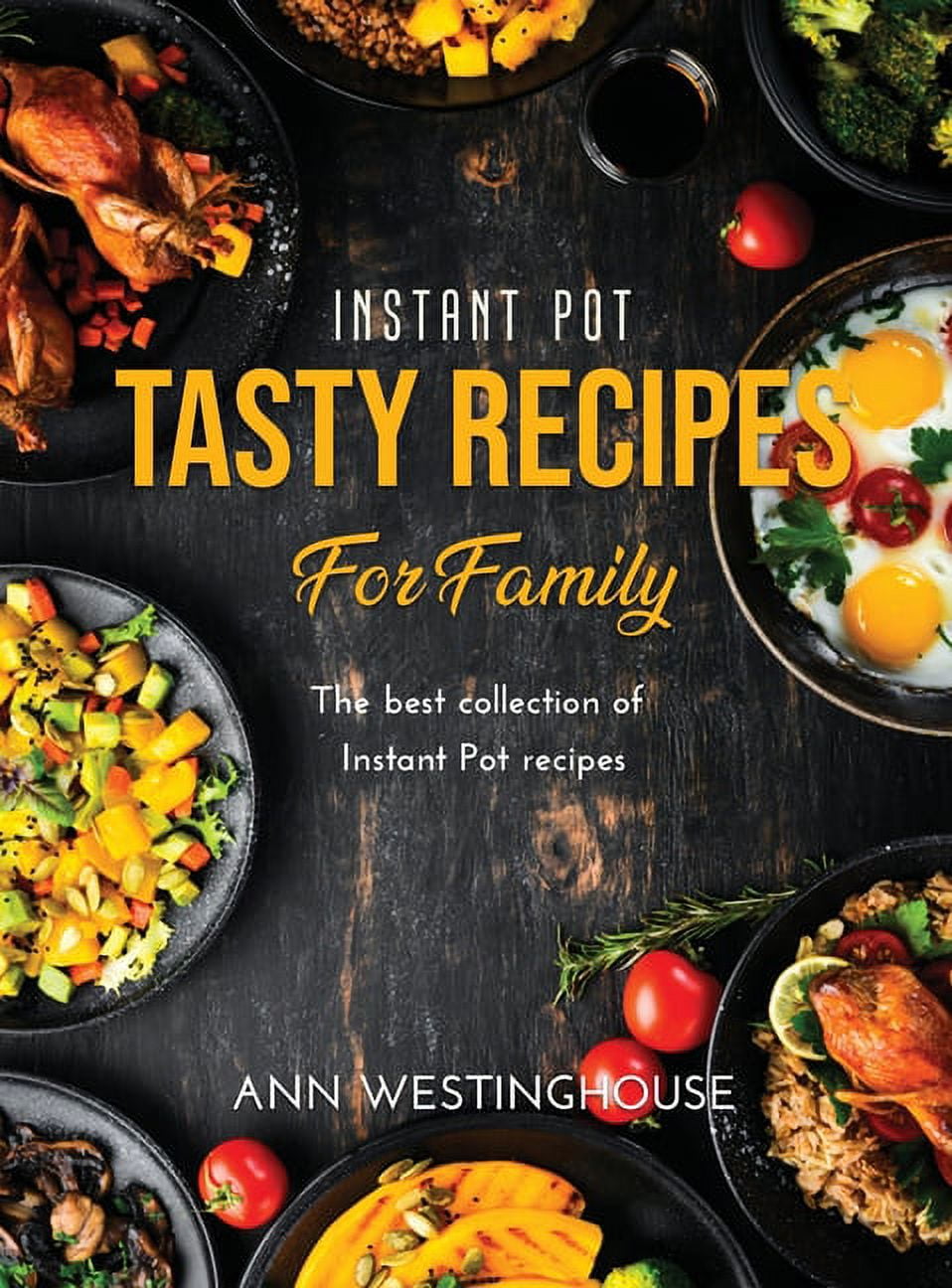 Instant Pot Tasty Recipes for Family The best collection of Instant Pot recipes Hardcover Walmart