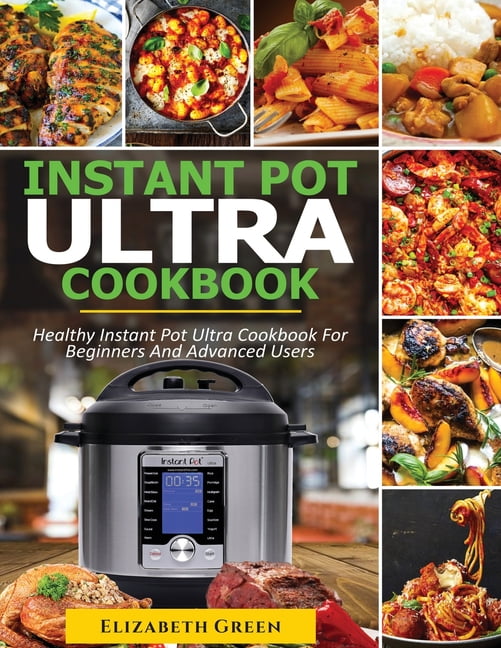 Instant Pot Ultra Cookbook Healthy Instant Pot Ultra Recipe Book for
