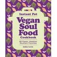 thumbnail image 1 of Instant Pot Vegan Soul Food Cookbook: 85 Faster, Healthier Southern Favorites, (Paperback), 1 of 1