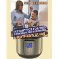 thumbnail image 1 of Instant Pot for Two Cookbook for Beginners: A Mother's Guide, (Paperback), 1 of 1
