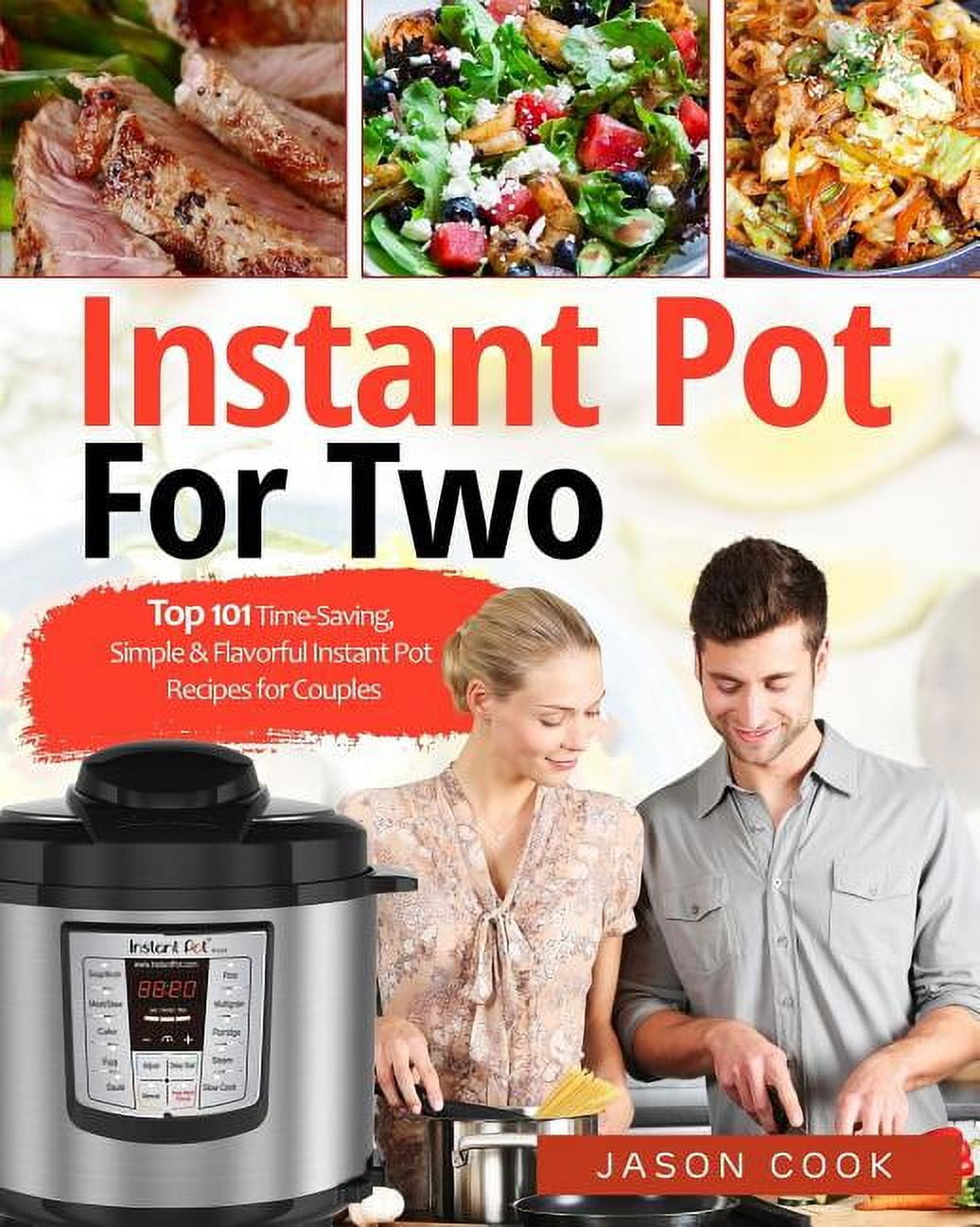 JASON COOK Instant Pot for Two: Top 101 Time-Saving, Simple & Flavorful Instant Pot Recipes for Couples, (Paperback)