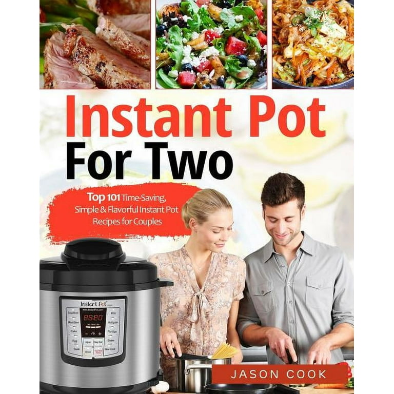 Instant Pot for Two Top 101 Time Saving Simple Flavorful Instant Pot Recipes for Couples Paperback Walmart