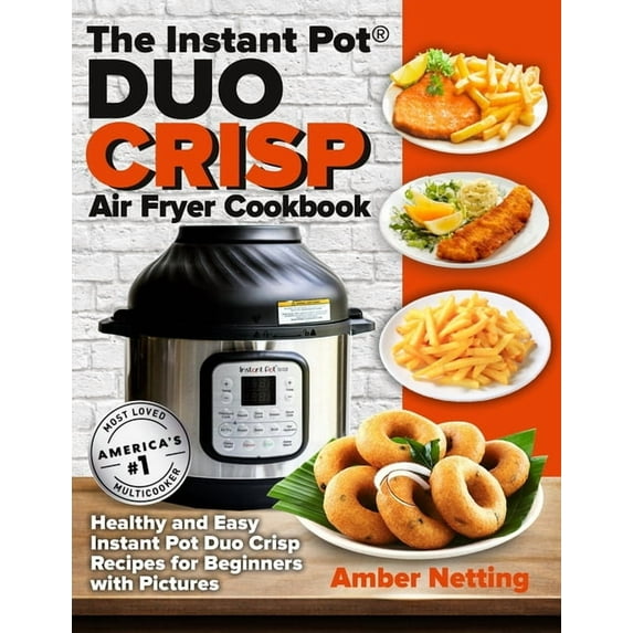 Instant Pot(r) Recipe Books The Instant Pot(R) DUO CRISP Air Fryer Cookbook: Healthy and Easy Instant Pot Duo Crisp Recipes for Beginners with Pictu, (Paperback)