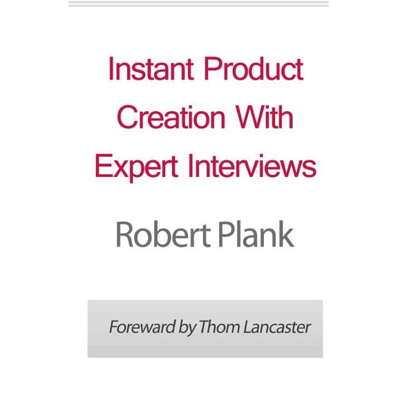 Instant Product Creation With Expert Interviews Paperback 1461115779 9781461115779 Robert Plank