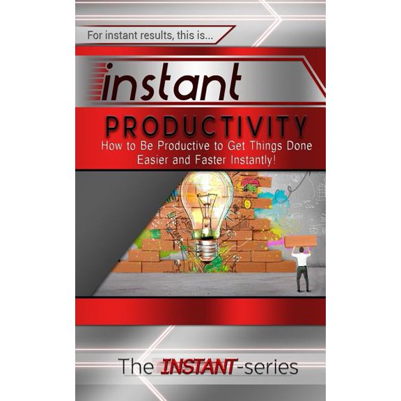 Instant Productivity : How to Be Productive to Get Things Done Easier and Faster Instantly! (Paperback)