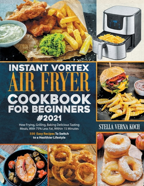 Instant Vortex Air Fryer Cookbook for Beginners2021 How Frying