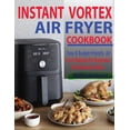 thumbnail image 1 of Instant Vortex Air Fryer Cookbook: Easy &amp; Budget-Friendly Air Fryer Recipes For Beginners &amp; Advanced Users, (Paperback), 1 of 1