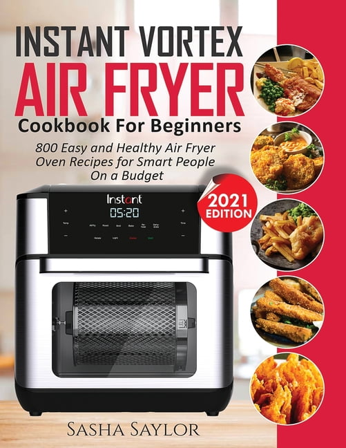 Instant Vortex Air Fryer Cookbook for Beginners 800 Easy and Healthy Air Fryer Oven Recipes for Smart People on a Budget Paperback Walmart