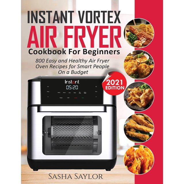 Instant Vortex Air Fryer Cookbook for Beginners 800 Easy and Healthy