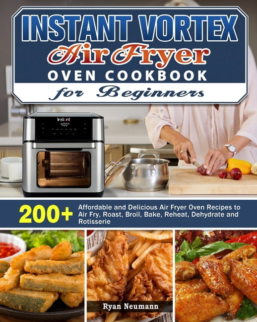 Instant Vortex Air Fryer Oven Cookbook For Beginners 200 Affordable And Delicious Air Fryer 3766