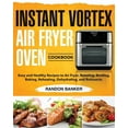 thumbnail image 1 of Instant Vortex Air Fryer Oven Cookbook: Easy and Healthy Recipes to Air Fryer, Roasting, Broiling, Baking, Reheating, De, (Paperback), 1 of 1