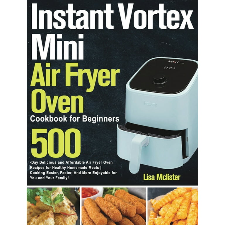 Instant Air Fryer Toaster Oven Cookbook: 600 Simple and Affordable  Delicious Low Fat Recipes Cooked By Your Instant Air Fryer Toast Oven for  Beginners (Hardcover)