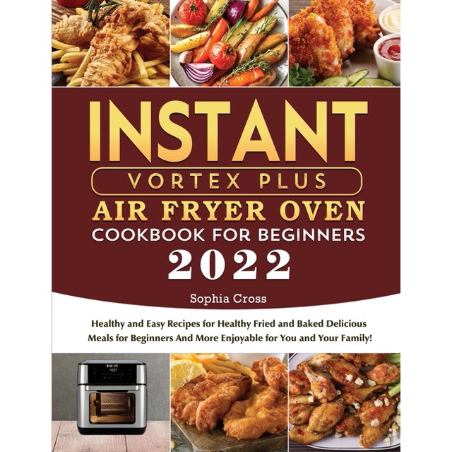 Instant Vortex Plus Air Fryer Oven Cookbook for Beginners 2022 Healthy