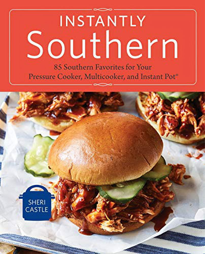 Pre-Owned Instantly Southern: 85 Southern Favorites for Your Pressure Cooker, Multicooker, and Instant Pot(r) (Paperback) by Sheri Castle