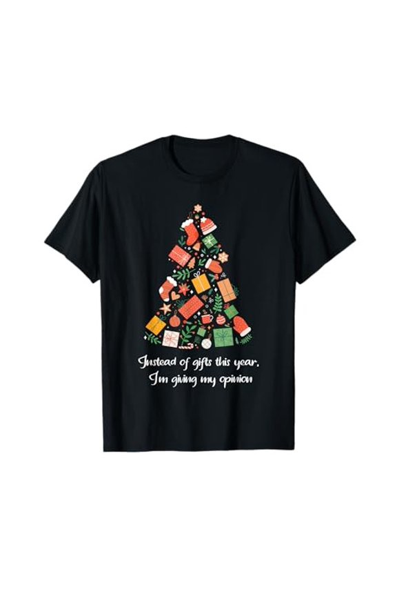 Instead of giving gifts I'm giving opinions funny Christmas t-shirtfrom JP