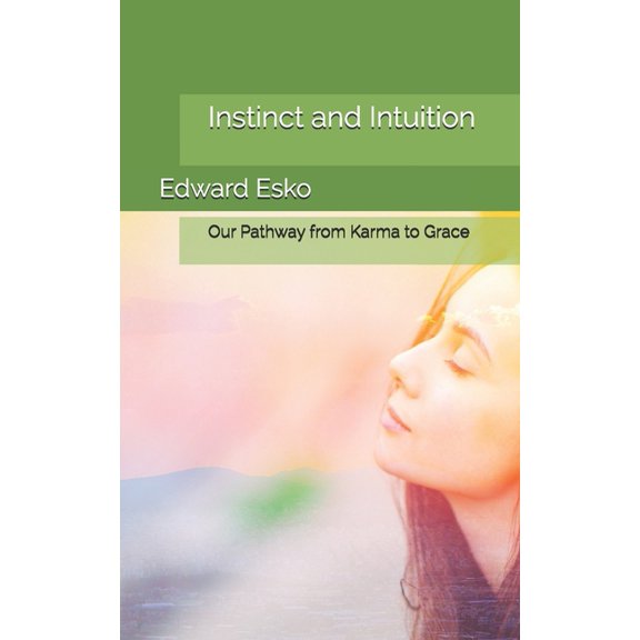 Instinct and Intuition : Our Pathway from Karma to Grace (Paperback)