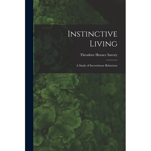 Instinctive Living: a Study of Invertebrate Behaviour, (Paperback)