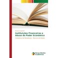 thumbnail image 1 of Instituições Financeiras e Abuso do Poder Econômico (Paperback), 1 of 1
