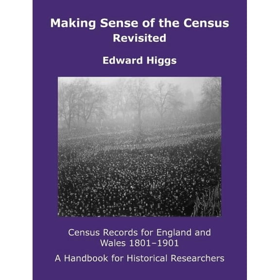 Institute of Historical Research: Making Sense of the Census Revisited : Census Records for England and Wales,1801-1901. A Handbook for Historical Researchers (Paperback)