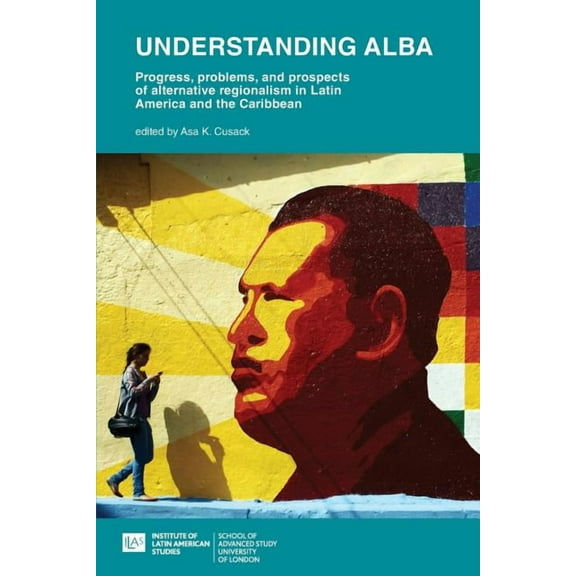 Institute of Latin American Studies: Understanding ALBA: Progress, Problems, and Prospects of Alternative Regionalism in Latin America and the Caribbean (Paperback)