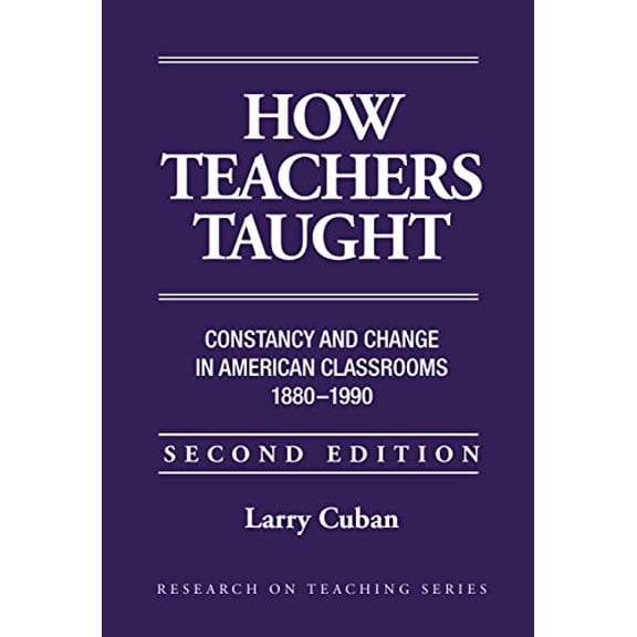 Pre-Owned How Teachers Taught: Constancy and Change in American Classrooms, 1890-1990 (Paperback) 0807732265 9780807732267