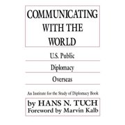 Institute for the Study of Diplomacy Communicating with the World U. S. Public Diplomacy Overseas, Paperback
