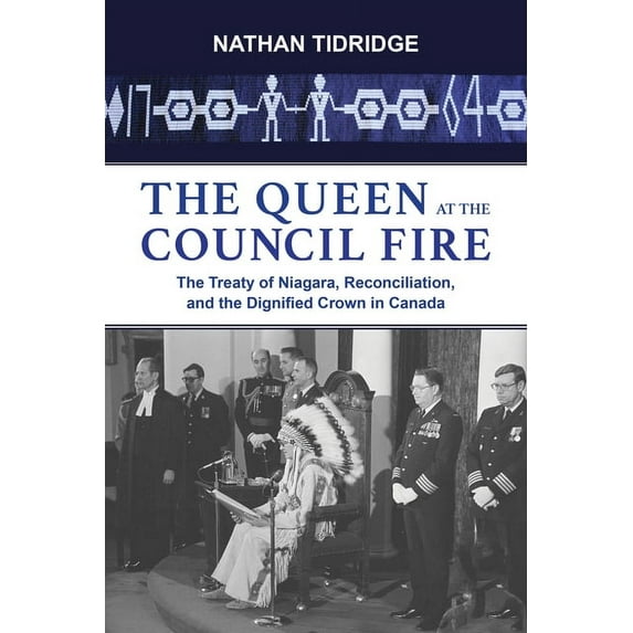 Institute for the Study of the Crown in The Queen at the Council Fire: The Treaty of Niagara, Reconciliation, and the Dignified Crown in Canada, Book 1, (Paperback)