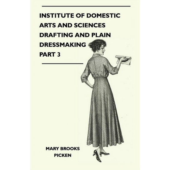 Institute of Domestic Arts and Sciences - Drafting and Plain Dressmaking Part 3, (Paperback)