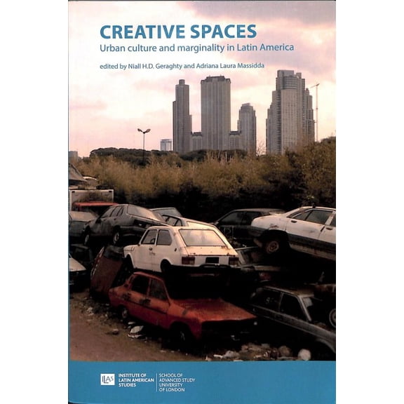 Institute of Latin American Studies: Creative Spaces: Urban Culture and Marginality in Latin America (Paperback)