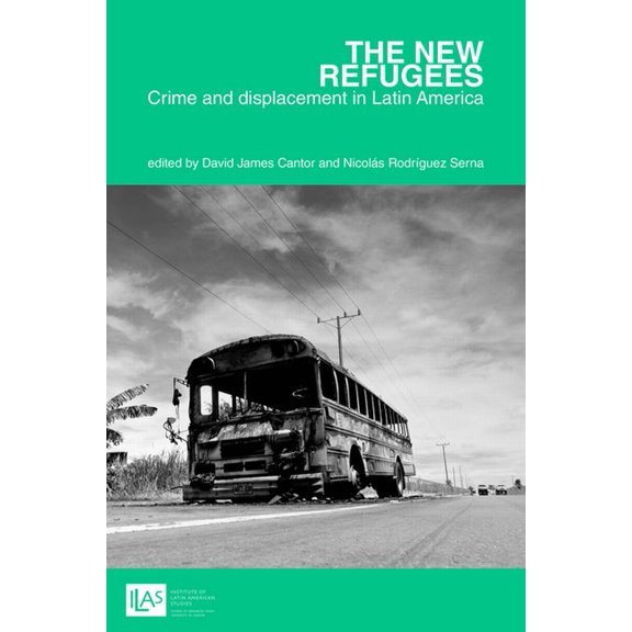 Institute of Latin American Studies: The new refugees: crime and forced displacement in Latin America (Paperback)