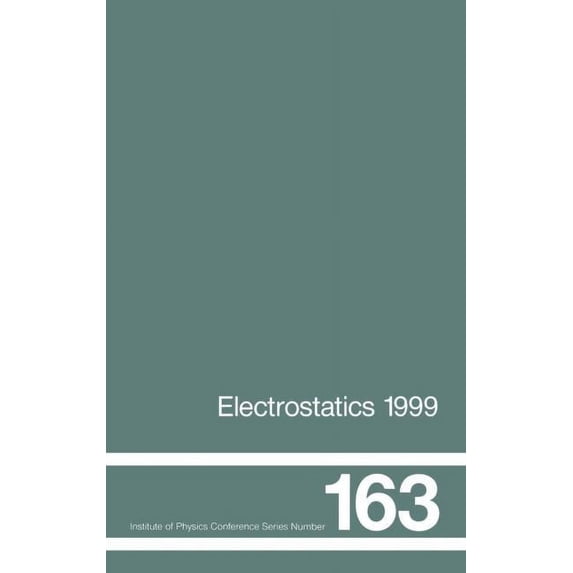 Institute of Physics Conference Electrostatics 1999, Proceedings of the 10th INT Conference, Cambridge, UK, 28-31 March 1999, Book 163, (Hardcover)