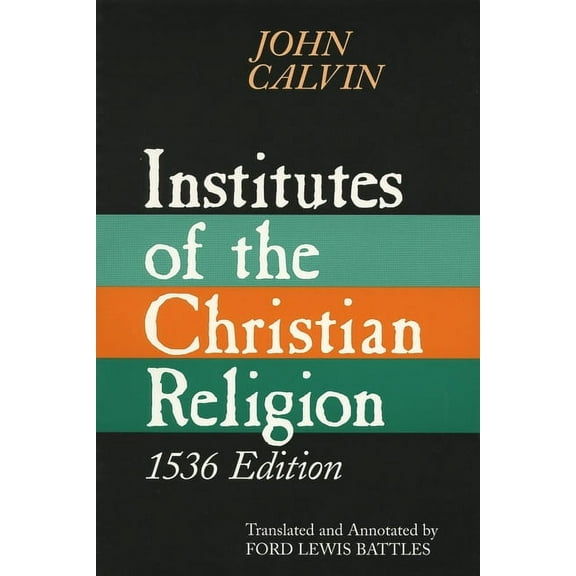 Institutes of the Christian Religion, 1536 Edition, (Paperback)