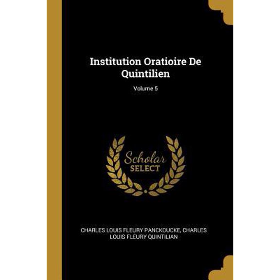 Institution Oratioire de Quintilien; Volume 5 Paperback