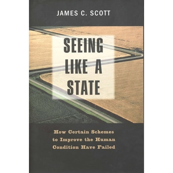Pre-Owned Seeing like a State: How Certain Schemes to Improve the Human Condition Have Failed, 9780300078152, 0300078153, Paperback,