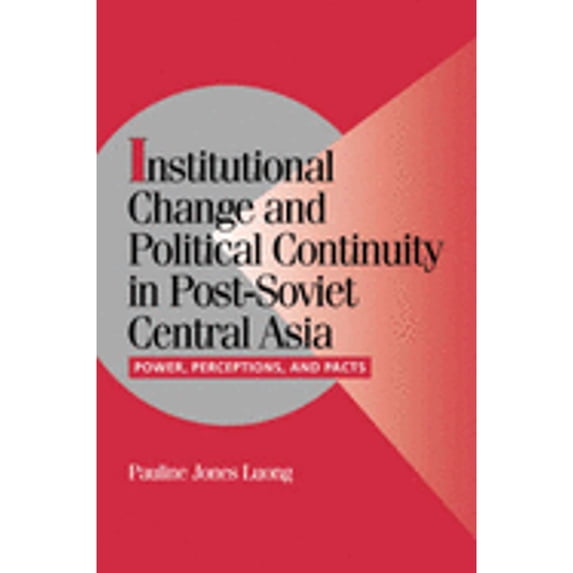 Pre-Owned Institutional Change and Political Continuity in Post-Soviet Central Asia: Power, (Paperback) by Pauline Jones Luong