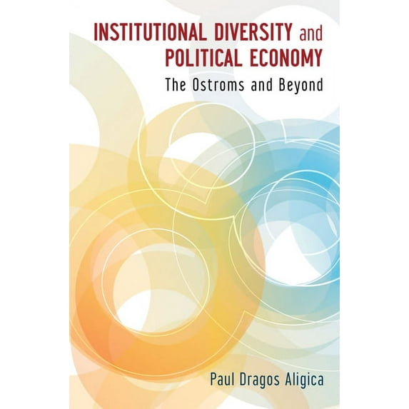 Institutional Diversity and Political Economy: The Ostroms and Beyond, (Hardcover)